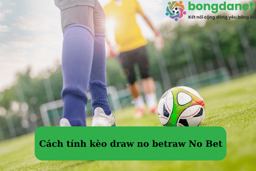 Cách tính kèo draw no bet