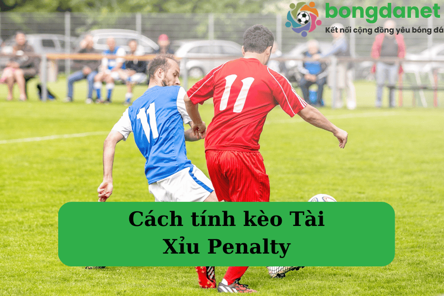 Cách chọn kèo Tài Xỉu Penalty