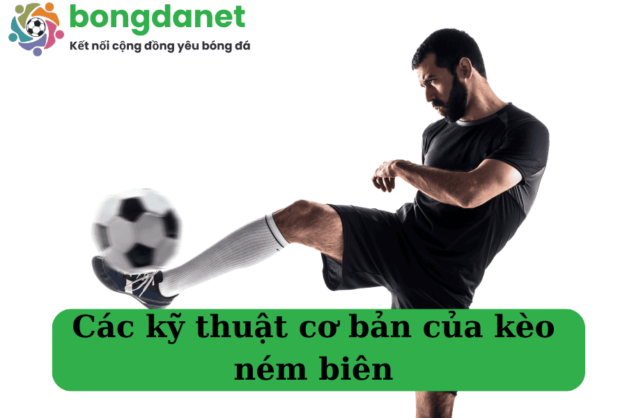 Các kỹ thuật cơ bản của kèo ném biên