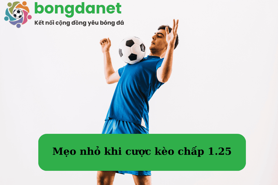 Mẹo nhỏ khi cược kèo chấp 1.25