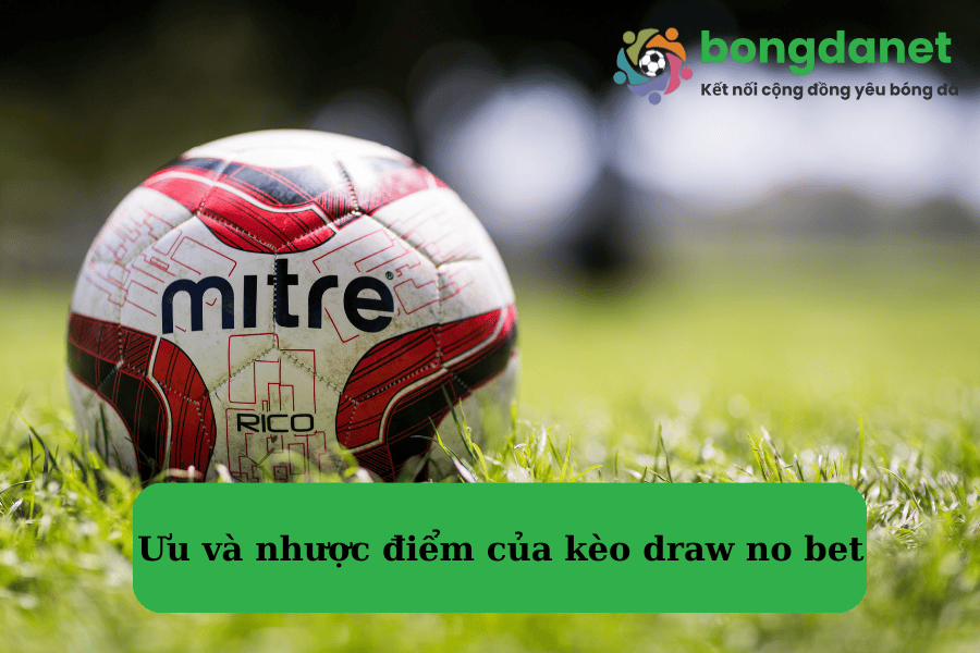 Ưu và nhược điểm của kèo draw no bet