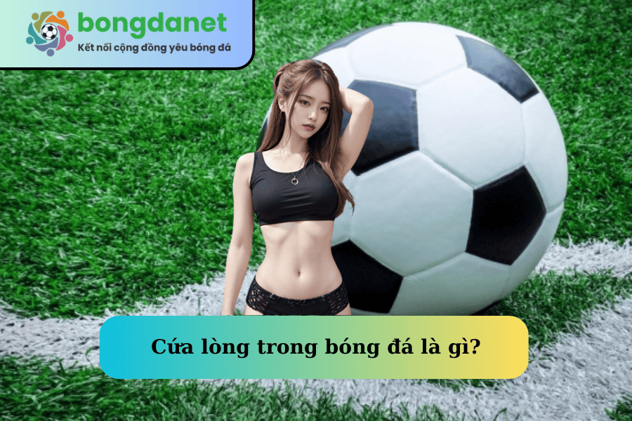 cua-long-trong-bong-da-la-gi